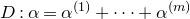 upper D colon alpha equals alpha Superscript left parenthesis 1 right parenthesis Baseline plus midline horizontal ellipsis plus alpha Superscript left parenthesis m right parenthesis