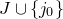 upper J union StartSet j 0 EndSet