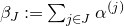 beta Subscript upper J Baseline colon equals sigma summation Underscript j element of upper J Endscripts alpha Superscript left parenthesis j right parenthesis