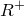 upper R Superscript plus