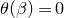 theta left parenthesis beta right parenthesis equals 0