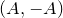 left parenthesis upper A comma negative upper A right parenthesis