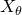 upper X Subscript theta