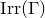 upper I r r left parenthesis normal upper Gamma right parenthesis