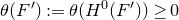 theta left parenthesis upper F Superscript prime Baseline right parenthesis colon equals theta left parenthesis upper H Superscript 0 Baseline left parenthesis upper F Superscript prime Baseline right parenthesis right parenthesis greater than or equals 0