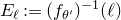 upper E Subscript script l Baseline colon equals left parenthesis f Subscript theta Sub Superscript prime Subscript Baseline right parenthesis Superscript negative 1 Baseline left parenthesis script l right parenthesis