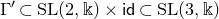 normal upper Gamma prime subset of upper S upper L left parenthesis 2 comma double struck k right parenthesis times sans serif i sans serif d subset of upper S upper L left parenthesis 3 comma double struck k right parenthesis