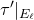 tau prime vertical bar Subscript upper E Sub Subscript script l Subscript Baseline