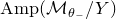 upper A m p left parenthesis script upper M Subscript theta Sub Subscript minus Subscript Baseline divided by upper Y right parenthesis