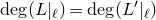 degree left parenthesis upper L vertical bar Subscript script l Baseline right parenthesis equals degree left parenthesis upper L prime vertical bar Subscript script l Baseline right parenthesis