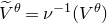 upper V overtilde Superscript theta Baseline equals nu Superscript negative 1 Baseline left parenthesis upper V Superscript theta Baseline right parenthesis