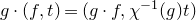 g dot left parenthesis f comma t right parenthesis equals left parenthesis g dot f comma chi Superscript negative 1 Baseline left parenthesis g right parenthesis t right parenthesis