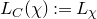 upper L Subscript upper C Baseline left parenthesis chi right parenthesis colon equals upper L Subscript chi