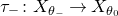 tau Subscript minus Baseline colon upper X Subscript theta Sub Subscript minus Subscript Baseline right arrow upper X Subscript theta Sub Subscript 0 Subscript Baseline