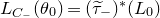 upper L Subscript upper C Sub Subscript minus Baseline left parenthesis theta 0 right parenthesis equals left parenthesis tau overtilde Subscript minus Baseline right parenthesis Superscript asterisk Baseline left parenthesis upper L 0 right parenthesis