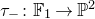 tau Subscript minus Baseline colon double struck upper F 1 right arrow double struck upper P squared