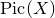upper P i c left parenthesis upper X right parenthesis