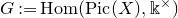 upper G colon equals upper H o m left parenthesis upper P i c left parenthesis upper X right parenthesis comma double struck k Superscript times Baseline right parenthesis