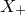 upper X Subscript plus