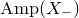upper A m p left parenthesis upper X Subscript minus Baseline right parenthesis
