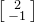 StartBinomialOrMatrix 2 Choose negative 1 EndBinomialOrMatrix