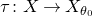tau colon upper X right arrow upper X Subscript theta Sub Subscript 0 Subscript Baseline