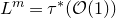 upper L Superscript m Baseline equals tau Superscript asterisk Baseline left parenthesis script upper O left parenthesis 1 right parenthesis right parenthesis