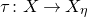 tau colon upper X right arrow upper X Subscript eta Baseline