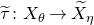 tau overtilde colon upper X Subscript theta Baseline right arrow upper X overtilde Subscript eta Baseline