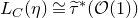 upper L Subscript upper C Baseline left parenthesis eta right parenthesis approximately equals ModifyingAbove tau With tilde Superscript asterisk Baseline left parenthesis script upper O left parenthesis 1 right parenthesis right parenthesis
