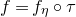 f equals f Subscript eta Baseline ring tau