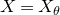 upper X equals upper X Subscript theta