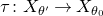 tau colon upper X Subscript theta Sub Superscript prime Subscript Baseline right arrow upper X Subscript theta Sub Subscript 0 Subscript Baseline