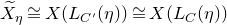 ModifyingAbove upper X With tilde Subscript eta Baseline approximately equals upper X left parenthesis upper L Subscript upper C Sub Superscript prime Subscript Baseline left parenthesis eta right parenthesis right parenthesis approximately equals upper X left parenthesis upper L Subscript upper C Baseline left parenthesis eta right parenthesis right parenthesis