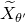 upper X overtilde Subscript theta prime