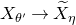upper X Subscript theta prime Baseline right arrow upper X overtilde Subscript eta