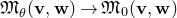 German upper M Subscript theta Baseline left parenthesis bold v comma bold w right parenthesis right arrow German upper M 0 left parenthesis bold v comma bold w right parenthesis
