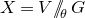 upper X equals upper V slash slash Subscript theta Baseline upper G