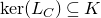 kernel left parenthesis upper L Subscript upper C Baseline right parenthesis subset of or equal to upper K