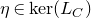 eta element of kernel left parenthesis upper L Subscript upper C Baseline right parenthesis