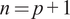 n equals p plus 1