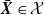 bold italic upper X overbar element of script upper X
