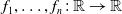 f 1 comma ellipsis comma f Subscript n Baseline colon double struck upper R right arrow double struck upper R