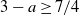 3 minus a greater than or equals 7 divided by 4