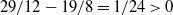 29 divided by 12 minus 19 divided by 8 equals 1 divided by 24 greater than 0