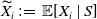 upper X overtilde Subscript i Baseline colon equals double struck upper E left bracket upper X Subscript i Baseline vertical bar upper S right bracket