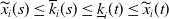 ModifyingAbove x With tilde Subscript i Baseline left parenthesis s right parenthesis less than or equals ModifyingAbove k With bar Subscript i Baseline left parenthesis s right parenthesis less than or equals ModifyingBelow k With bar Subscript i Baseline left parenthesis t right parenthesis less than or equals ModifyingAbove x With tilde Subscript i Baseline left parenthesis t right parenthesis