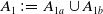 upper A 1 colon equals upper A Subscript 1 a Baseline union upper A Subscript 1 b Baseline
