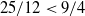 25 divided by 12 less than 9 divided by 4