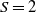 upper S equals 2